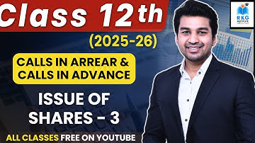 Concept of Calls in Arrear & Calls in Advance | Issue of Shares - Part 3 | Class 12 | Accounts