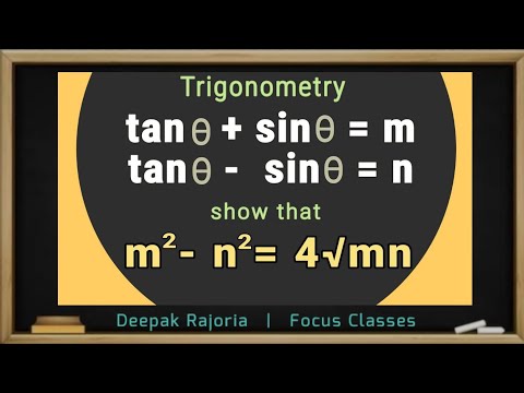 If tan theta + sin theta = m and tan theta - sin theta = n, show that m^2 - n^2= 4√mn. Trigonometry
