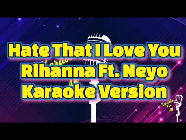 Hate That I Love You - Rihanna Ft. Neyo (Karaoke Version)