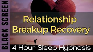 Sleep Hypnosis for Relationship Breakup Recovery 4 Hours Black Screen | Heal Heartbreak, Feel Whole