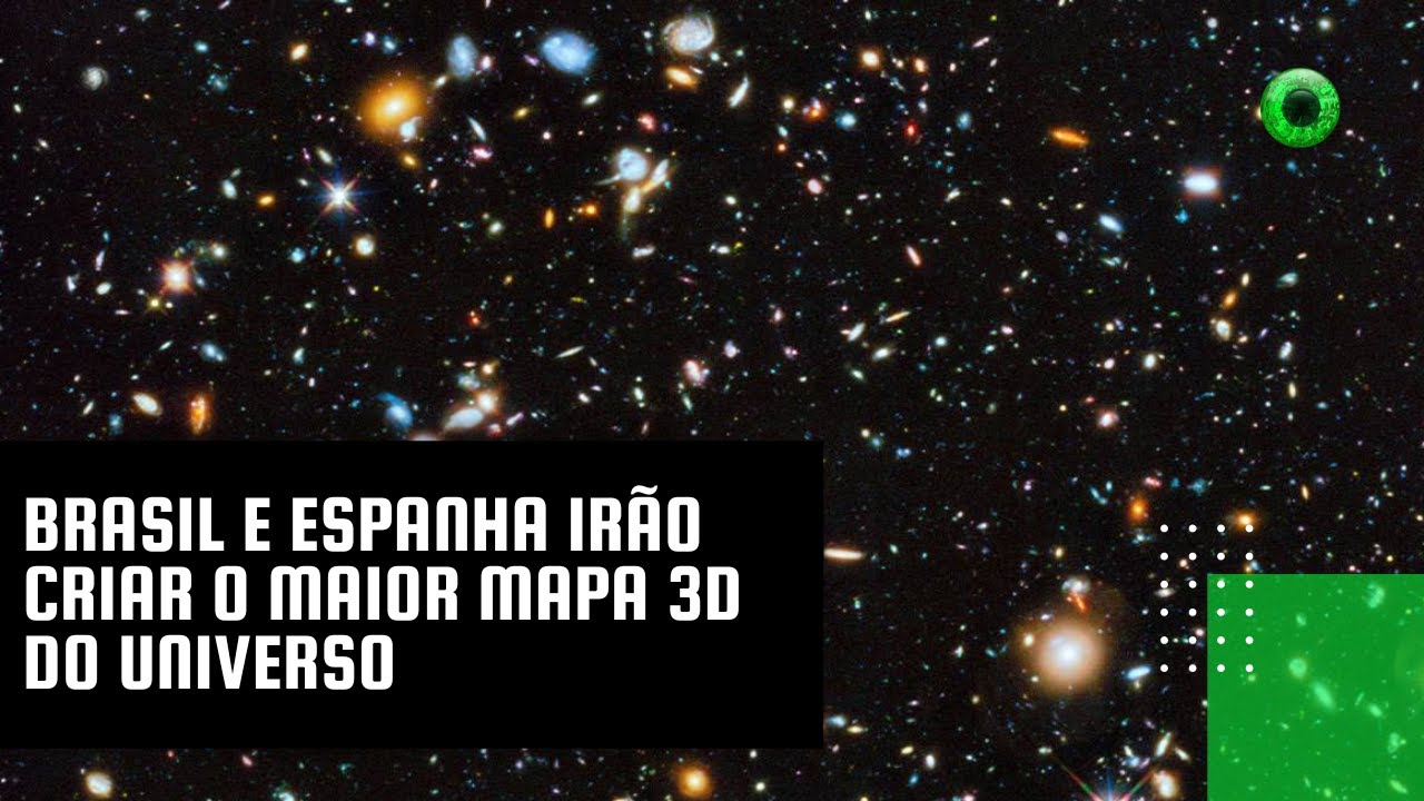 Brasil e Espanha irão criar o maior mapa 3D do Universo