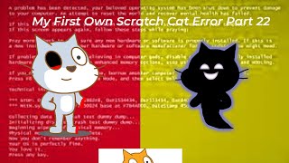 My First Own Scratch Cat Error Part 22 (The PUNISHMENTS Alomst begins for everything)