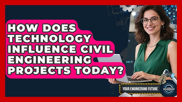 How Does Technology Influence Civil Engineering Projects Today? - Your Engineering Future