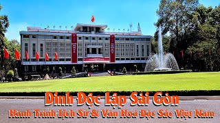 Dinh Độc Lập Sài Gòn , Hành Trình Lịch Sử & Văn Hoá Đặc Sắc Của Việt Nam