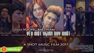 Phim Ca Nhạc Yêu Một Người Duy Nhất | VƯƠNG BẢO NAM | PHIM CA NHẠC HAY NHẤT