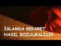 İSLAMDA BEKARET NASIL BOZULMALIDIR