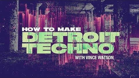 How To Make Detroit Techno with Vince Watson - Introduction and Playthrough