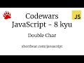 Codewars - Javascript - Double Char