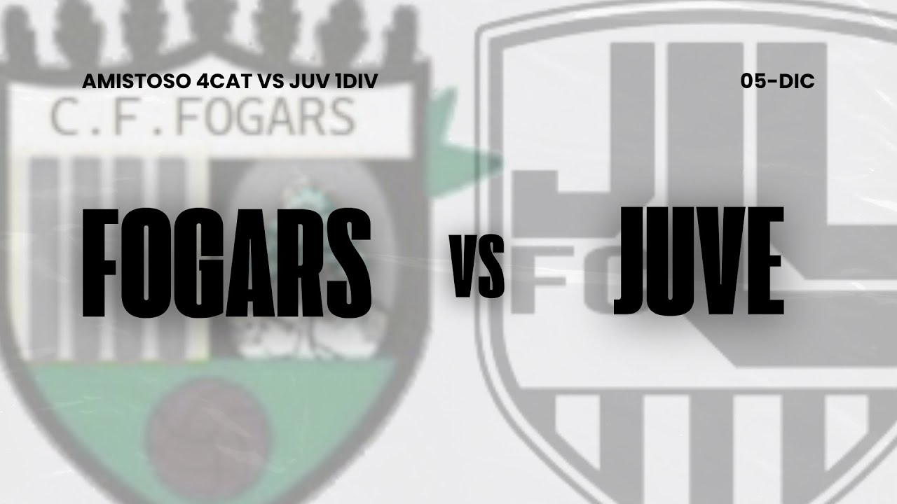 FOGARS (4CAT) VS JUVENTUS LLORET (JUV1D) || AMISTOSO