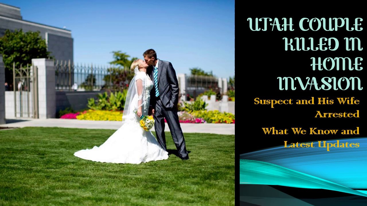 Utah couple Killed in Home Invasion Suspect and Wife Arrested What