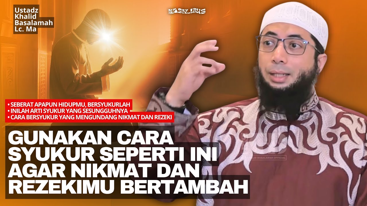 Rahasia Bersyukur yang Mengundang Rezeki dan Nikmat | Ustadz Khalid Basalamah