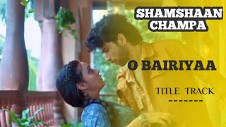(OST) - O BAIRIYAA | SHAMSHAAN CHAMPA @Musicstationofficial-z2v