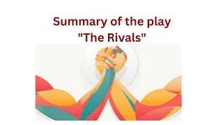 Summary of the play:  The Rivals