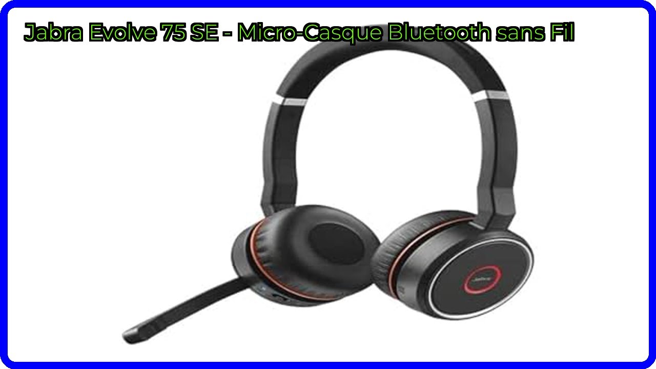 AVIS (2025) : Jabra Evolve 75 SE - Micro-Casque Bluetooth sans Fil. DÉTAILS ESSENTIELS