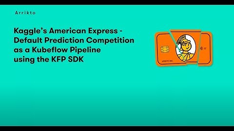 Kaggle’s American Express Default Prediction competition as a Kubeflow Pipeline using the KFP SDK