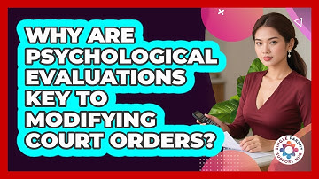 Why Are Psychological Evaluations Key To Modifying Court Orders? - Single Parent Support Hub