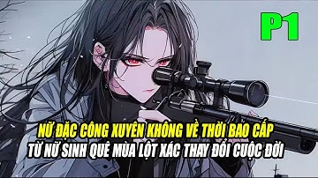 NỮ ĐẶC CÔNG XUYÊN KHÔNG VỀ THỜI BAO CẤP TỪ NỮ SINH QUÊ MÙA LỘT XÁC THAY ĐỔI CUỘC ĐỜI | P1