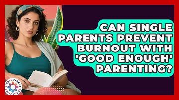 Can Single Parents Prevent Burnout With 