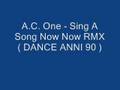 A.C. One - Sing A Song Now Now RMX ( DANCE ANNI 90 )