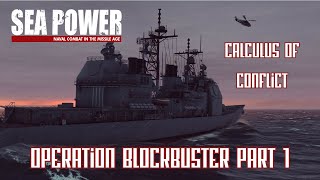 Sea Power - Calculus of Conflict Campaign - Operation Blockbuster Part 1