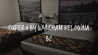 Super 8 by Wyndham Kelowna BC Review - Kelowna , Canada
