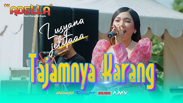 TAJAMNYA KARANG - LUSYANA JELITA | OM. ADELLA LIVE DUKUHTURI TEGAL