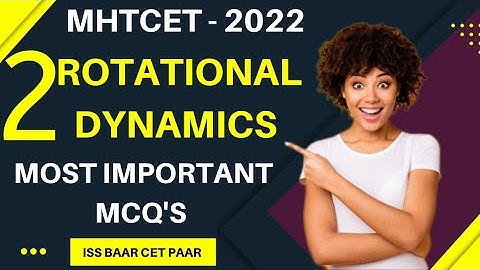 Rotational Dynamics MHT- CET 2022 Most  Important PYQS