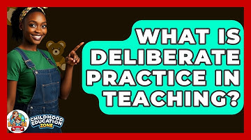 What Is Deliberate Practice In Teaching? - Childhood Education Zone