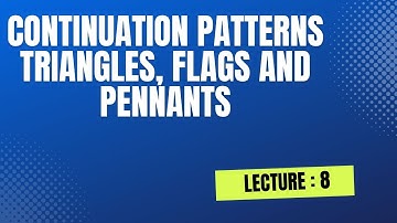 Continuation Patterns : Triangles, Flags and Pennants | Lecture 8 | Full Course