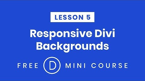 LESSON 5. Responsive Divi Backgrounds On Different Devices | Make Divi Responsive Free Mini-Course