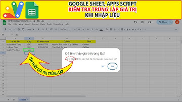 Google sheet App script | Tự động kiểm tra Trùng Lặp Giá Trị khi nhập liệu vào sheet