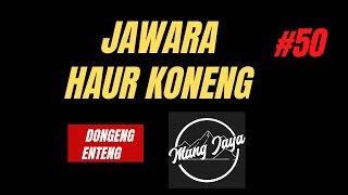 Jawara Haur Koneng, Bagian 50, Dongeng Enteng Mang Jaya @MangJayaOfficial