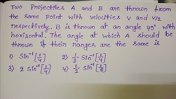 two projectiles A and B are thrown from the same point with velocities v and v/2 respectively.B is