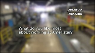 What Do You Like About Working for Ameristar - Ameristar| Assa Abloy