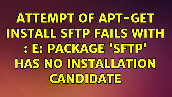 Attempt of apt-get install sftp fails with : E: Package 'sftp' has no installation candidate