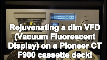 Rejuvenating a dim VFD (Vacuum Fluorescent Display) on a Pioneer CT F900 cassette deck!