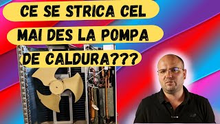 Ce se strica cel mai des la pompa de caldura ???