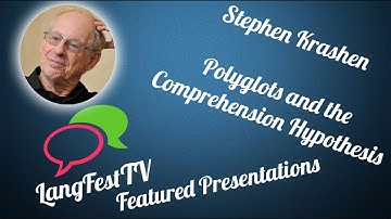 LangFest17: Stephen Krashen Polyglots and the Comprehension Hypothesis