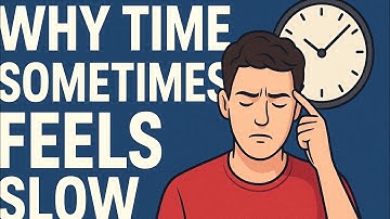 Why time sometimes feels slow?