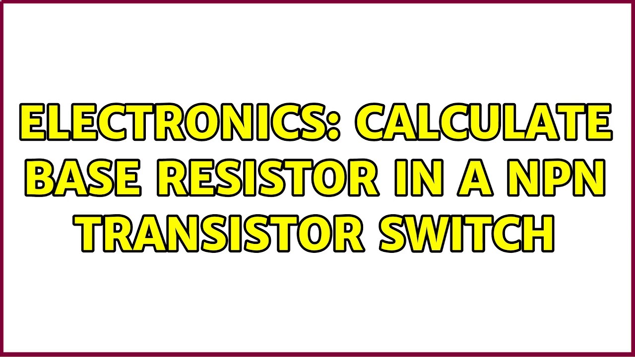 Electronics Calculate Base Resistor in a NPN transistor switch YouTube