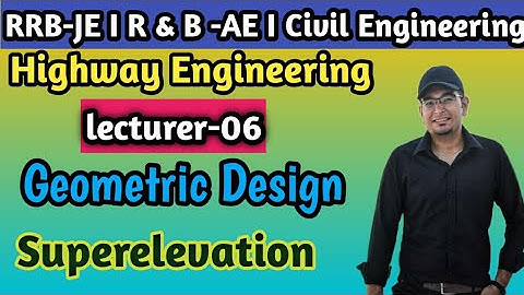 Lec-06 I Superelevation (Horizontal Curve) I Highway Engg. Additional Assistance Engineer I R&B-AE