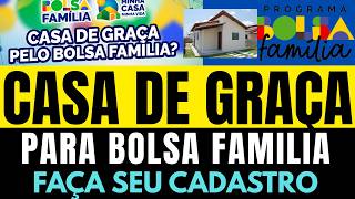 CASA DE GRAÇA DO GOVERNO: Quem recebe Bolsa Família ou BPC tem direito