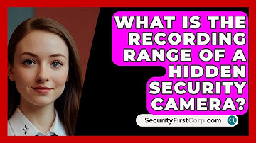 What Is The Recording Range Of A Hidden Security Camera? - SecurityFirstCorp.com