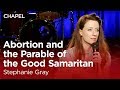 Stephanie gray abortion and the parable of the good samaritan biola university chapel