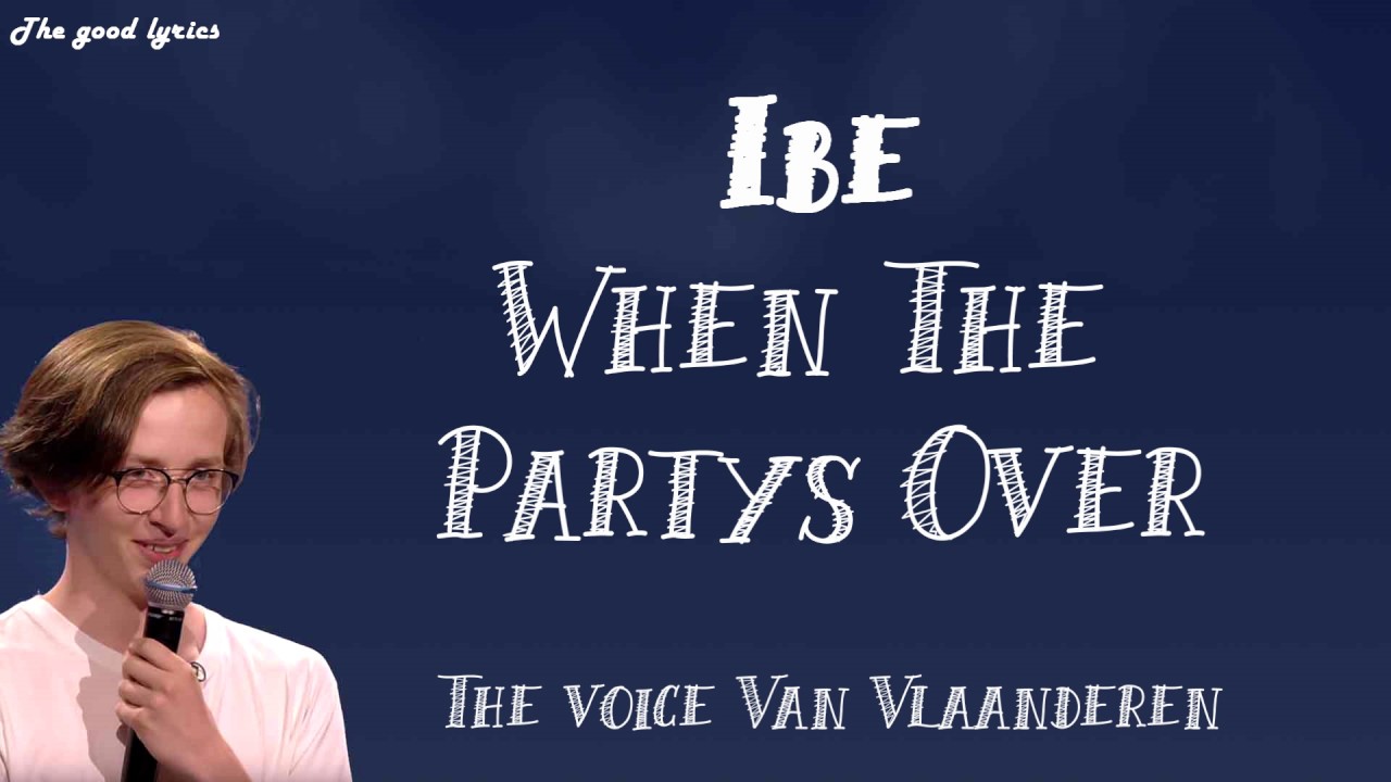 Ibe - When The Party's Over (Lyrics) - The Voice Van Vlaanderen - YouTube