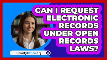 Can I Request Electronic Records Under Open Records Laws? - CountyOffice.org