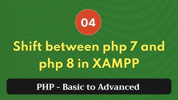 4. Shift between php 7 and php 8 in XAMPP | PHP Tutorial | Basic to Advanced | PHP 8.2