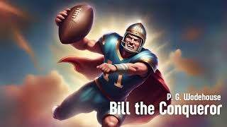 Bill the Conqueror | Part 1 | Chapters 1 - 2 | P. G. Wodehouse | Full Length Audiobook