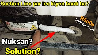 R600a refrigerator suction line ice reason|how to remove ice from refrigerator suction line