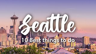 SEATTLE, WA | 10 INCREDIBLE Things to Do in \& Around Seattle